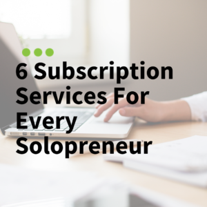 6 Subscription Services For Every Solopreneur